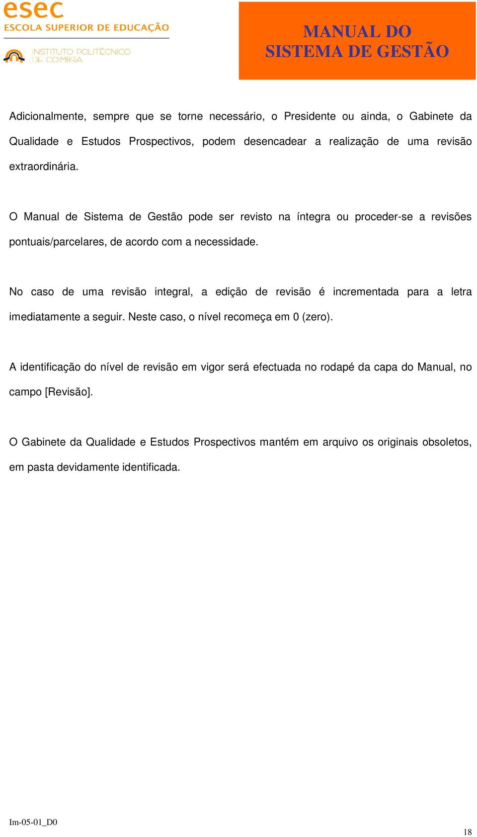 No caso de uma revisão integral, a edição de revisão é incrementada para a letra imediatamente a seguir. Neste caso, o nível recomeça em 0 (zero).