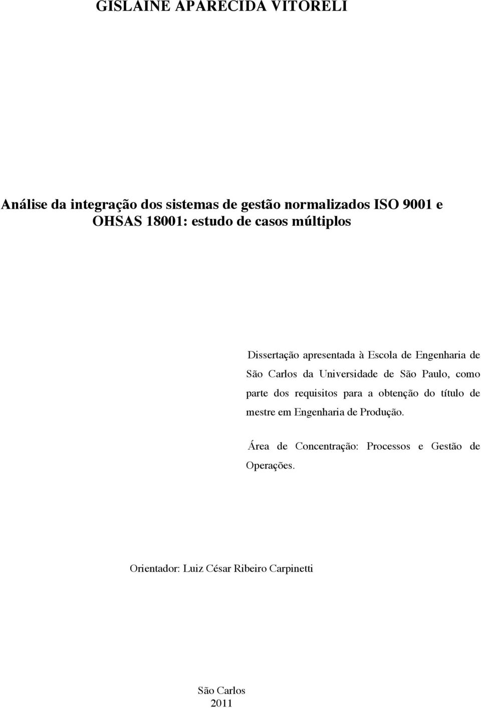 Universidade de São Paulo, como parte dos requisitos para a obtenção do título de mestre em Engenharia de