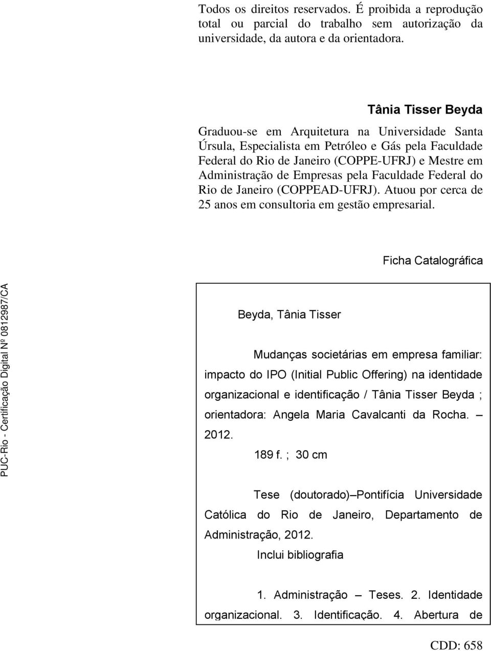 pela Faculdade Federal do Rio de Janeiro (COPPEAD-UFRJ). Atuou por cerca de 25 anos em consultoria em gestão empresarial.