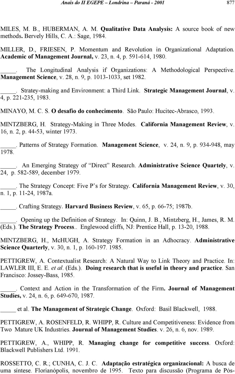 Management Science, v. 28, n. 9, p. 1013-1033, set 1982.. Stratey-making and Environment: a Third Link. Strategic Management Journal, v. 4, p. 221-235, 1983. MINAYO, M. C. S. O desafio do conhecimento.