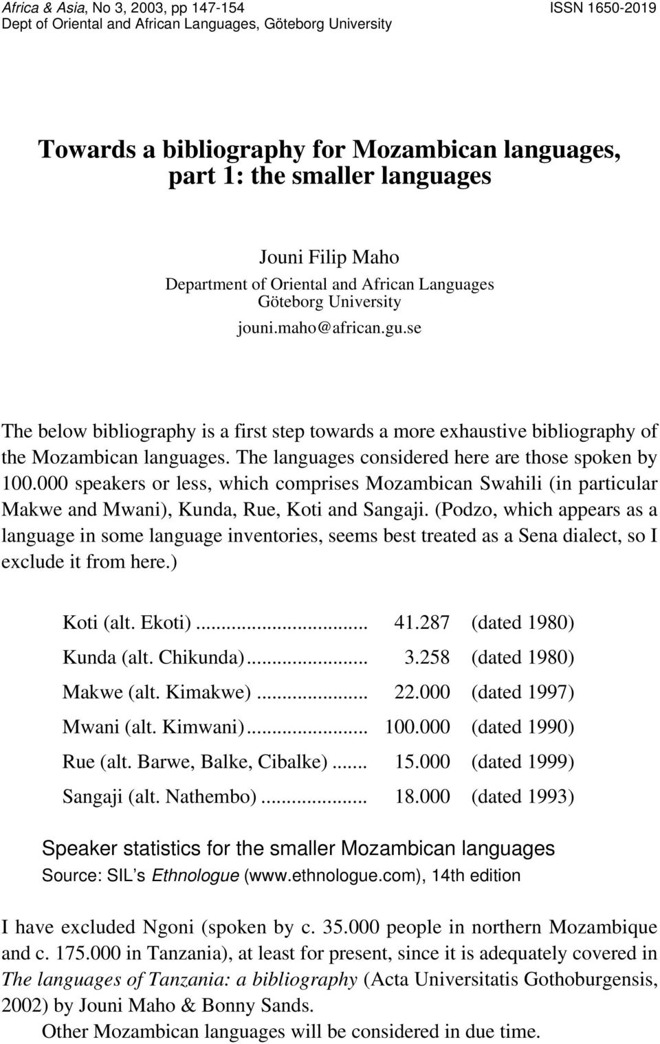 The languages considered here are those spoken by 100.000 speakers or less, which comprises Mozambican Swahili (in particular Makwe and Mwani), Kunda, Rue, Koti and Sangaji.