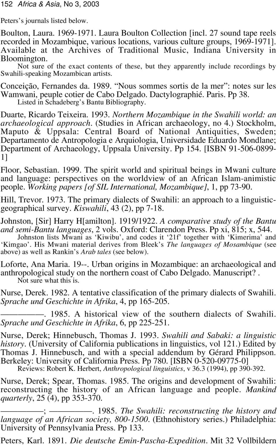 Not sure of the exact contents of these, but they apparently include recordings by Swahili-speaking Mozambican artists. Conceição, Fernandes da. 1989.