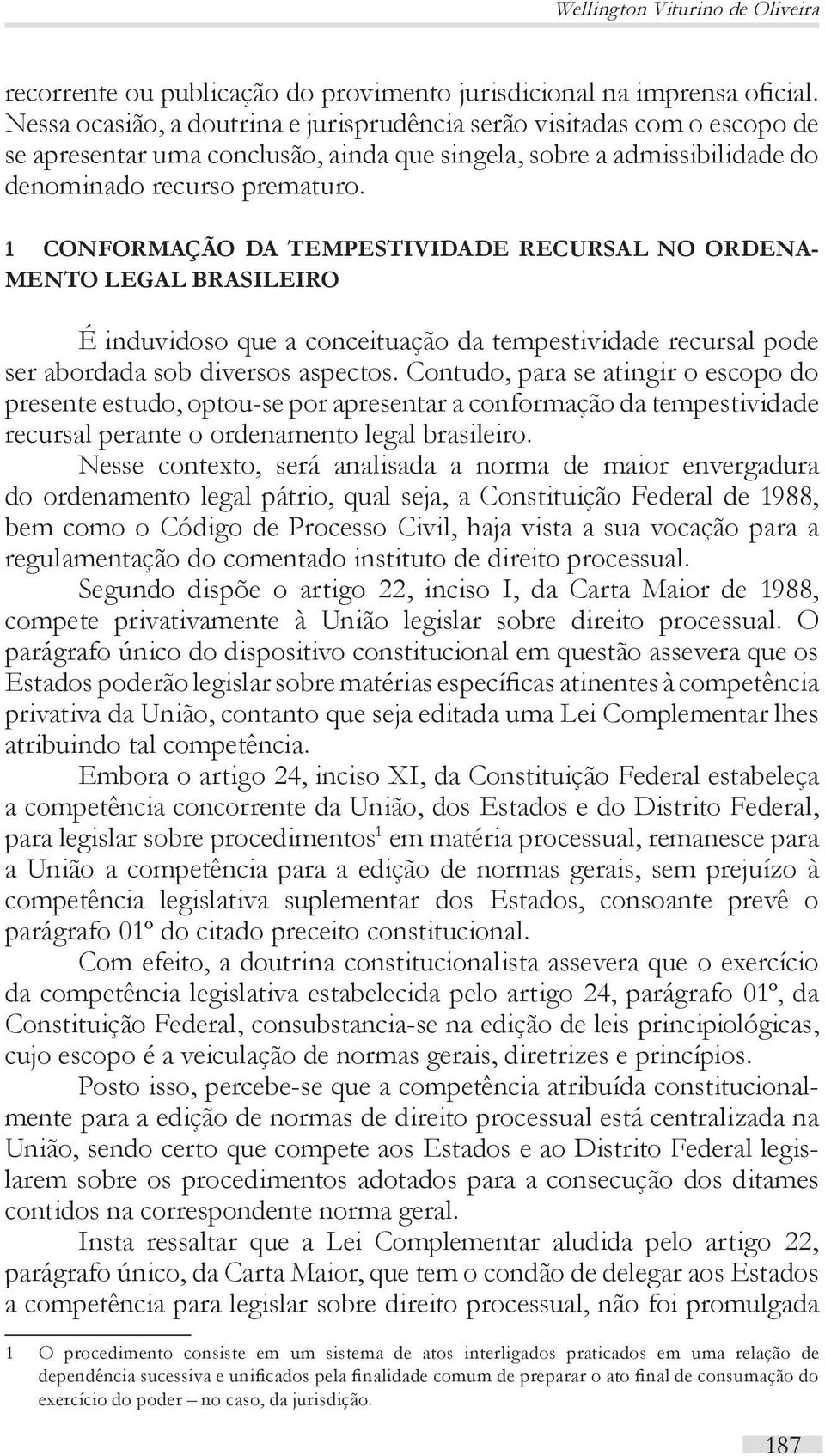 1 Conformação da Tempestividade Recursal no Ordenamento Legal Brasileiro É induvidoso que a conceituação da tempestividade recursal pode ser abordada sob diversos aspectos.