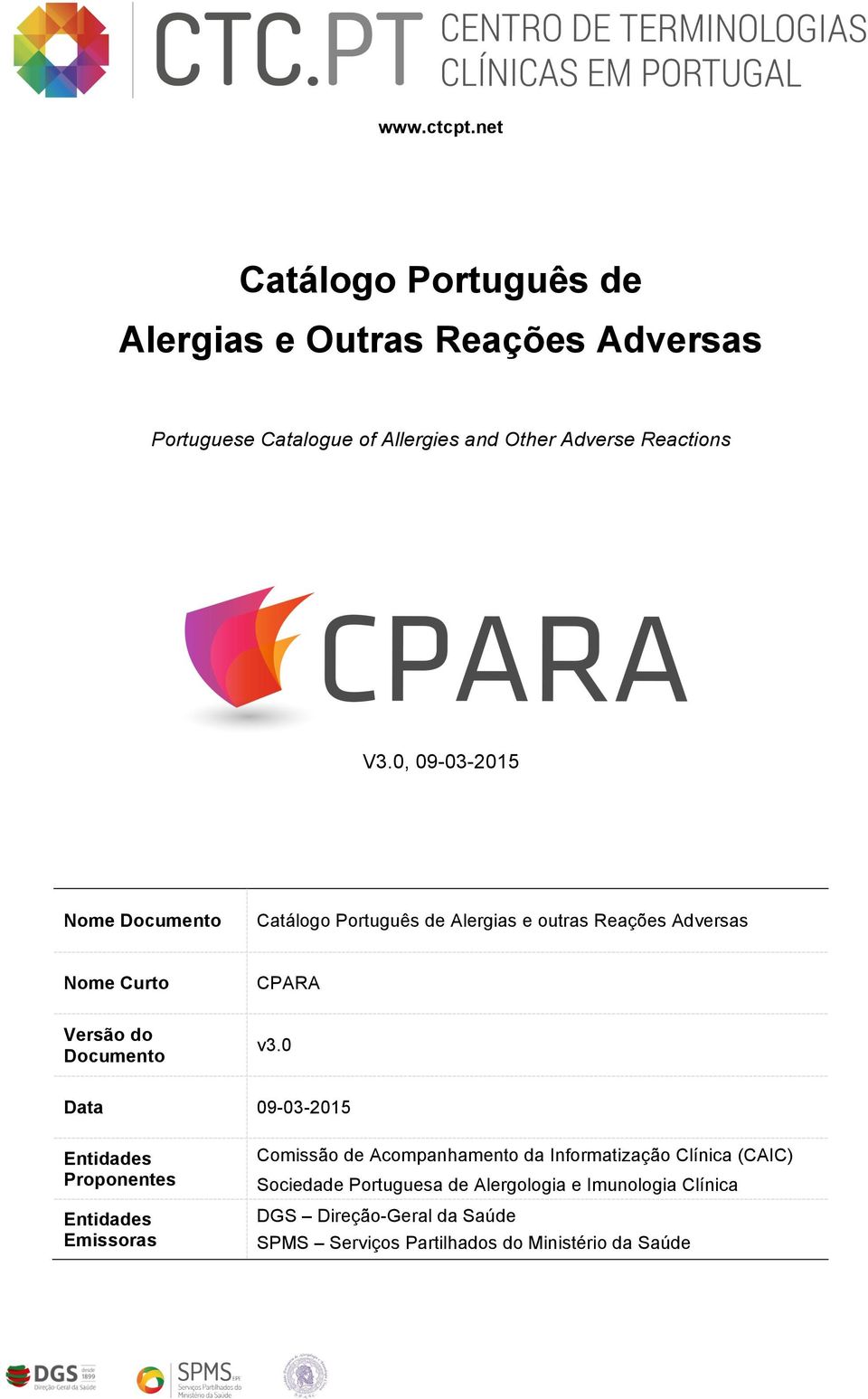 0, 09-03-2015 Nome Documento Catálogo Português de Alergias e outras Reações Adversas Nome Curto CPARA Versão do Documento v3.