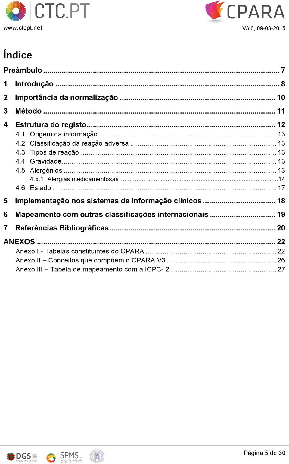 .. 17 5 Implementação nos sistemas de informação clínicos... 18 6 Mapeamento com outras classificações internacionais... 19 7 Referências Bibliográficas.