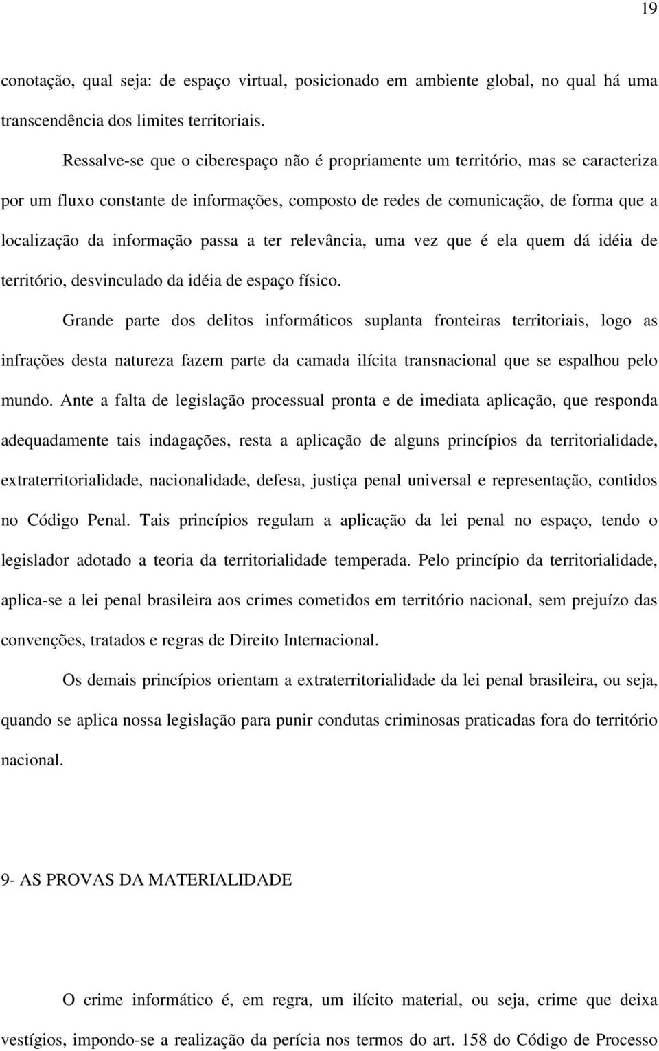 passa a ter relevância, uma vez que é ela quem dá idéia de território, desvinculado da idéia de espaço físico.