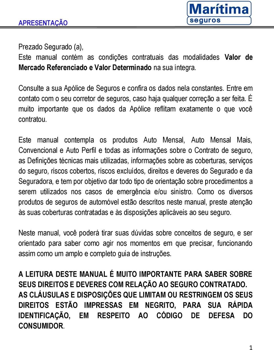 É muito importante que os dados da Apólice reflitam exatamente o que você contratou.