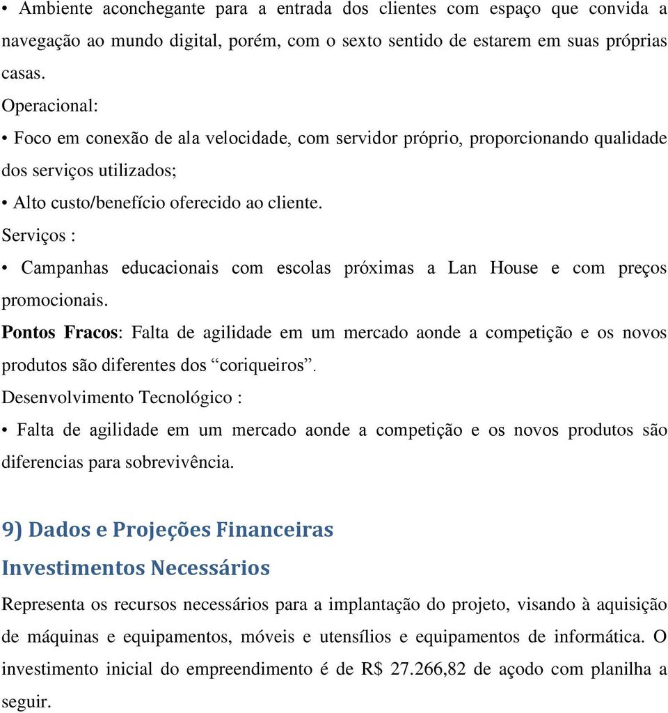 Serviços : Campanhas educacionais com escolas próximas a Lan House e com preços promocionais.