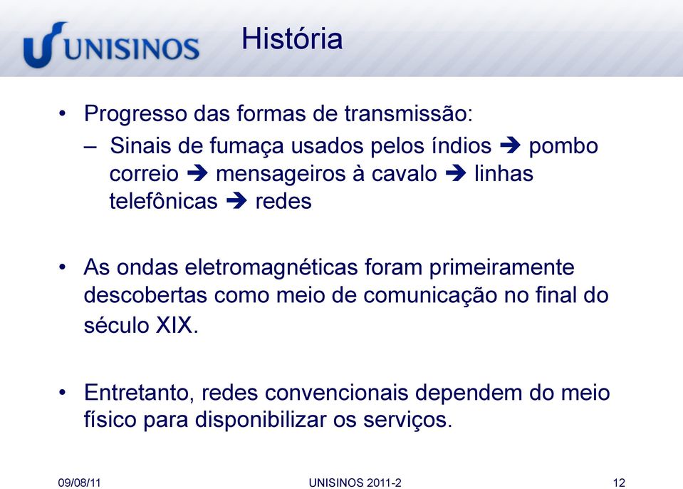 primeiramente descobertas como meio de comunicação no final do século XIX.