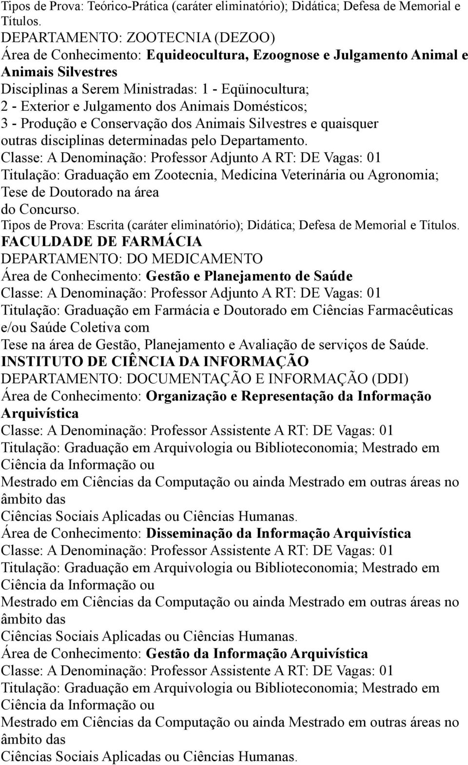 Domésticos; 3 - Produção e Conservação dos Silvestres e quaisquer outras disciplinas determinadas pelo Departamento.