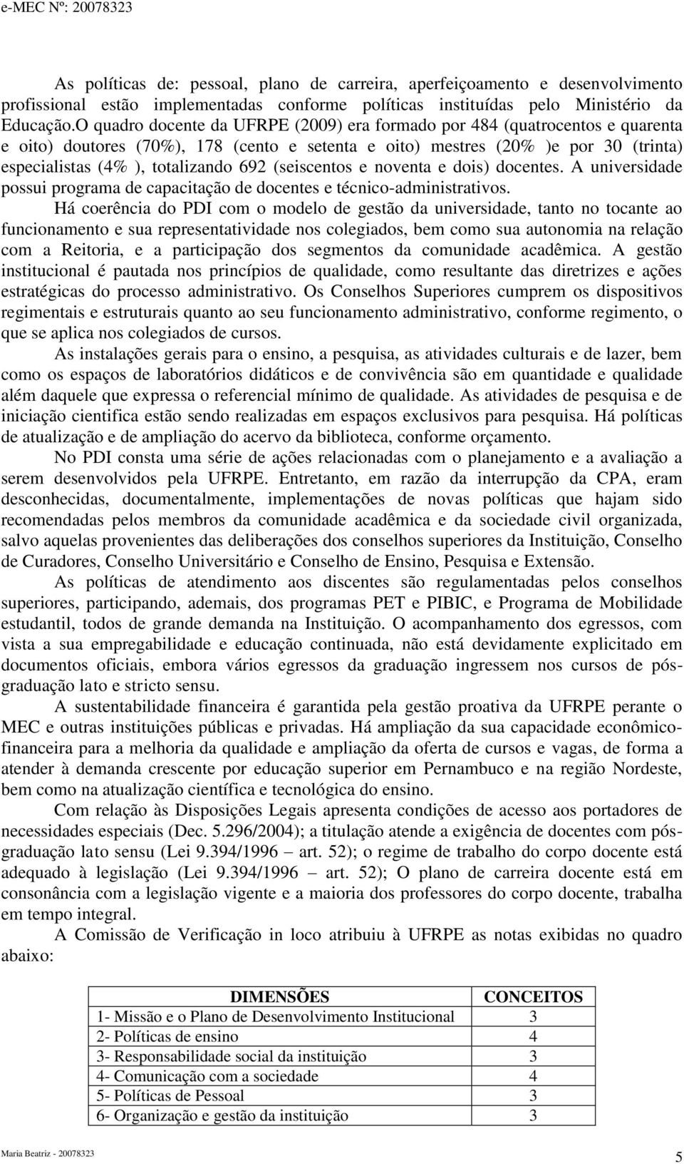 (seiscentos e noventa e dois) docentes. A universidade possui programa de capacitação de docentes e técnicoadministrativos.