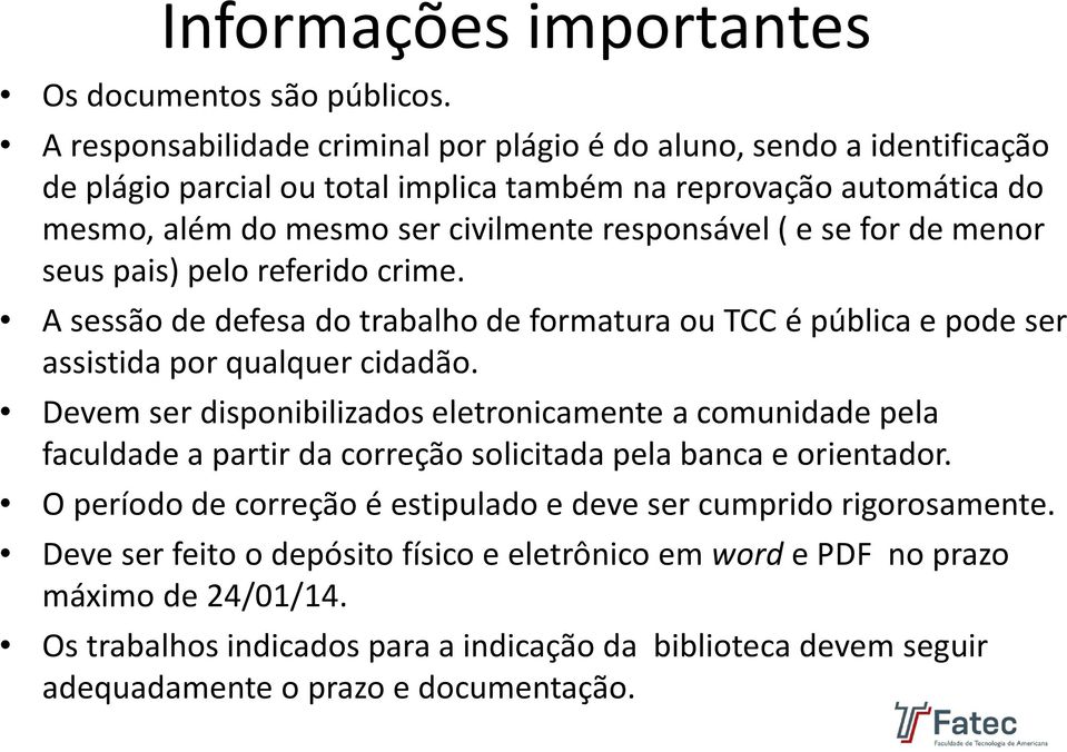 for de menor seus pais) pelo referido crime. A sessão de defesa do trabalho de formatura ou TCC é pública e pode ser assistida por qualquer cidadão.