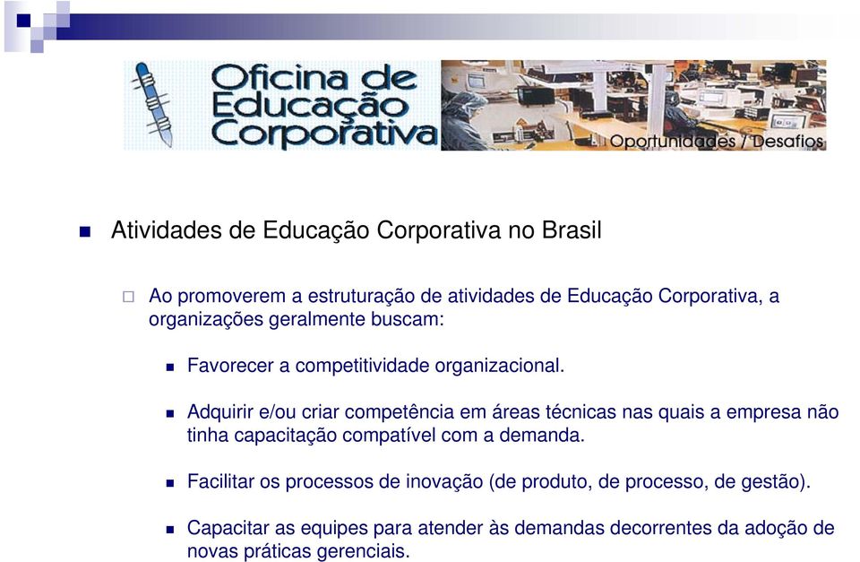 Adquirir e/ou criar competência em áreas técnicas nas quais a empresa não tinha capacitação compatível com a demanda.