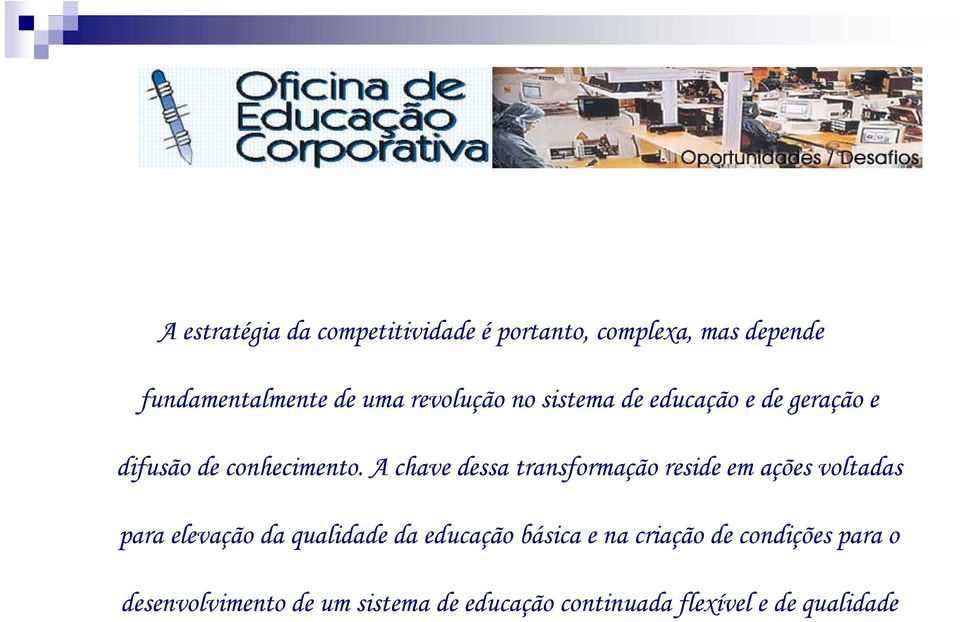 A chave dessa transformação reside em ações voltadas para elevação da qualidade da educação