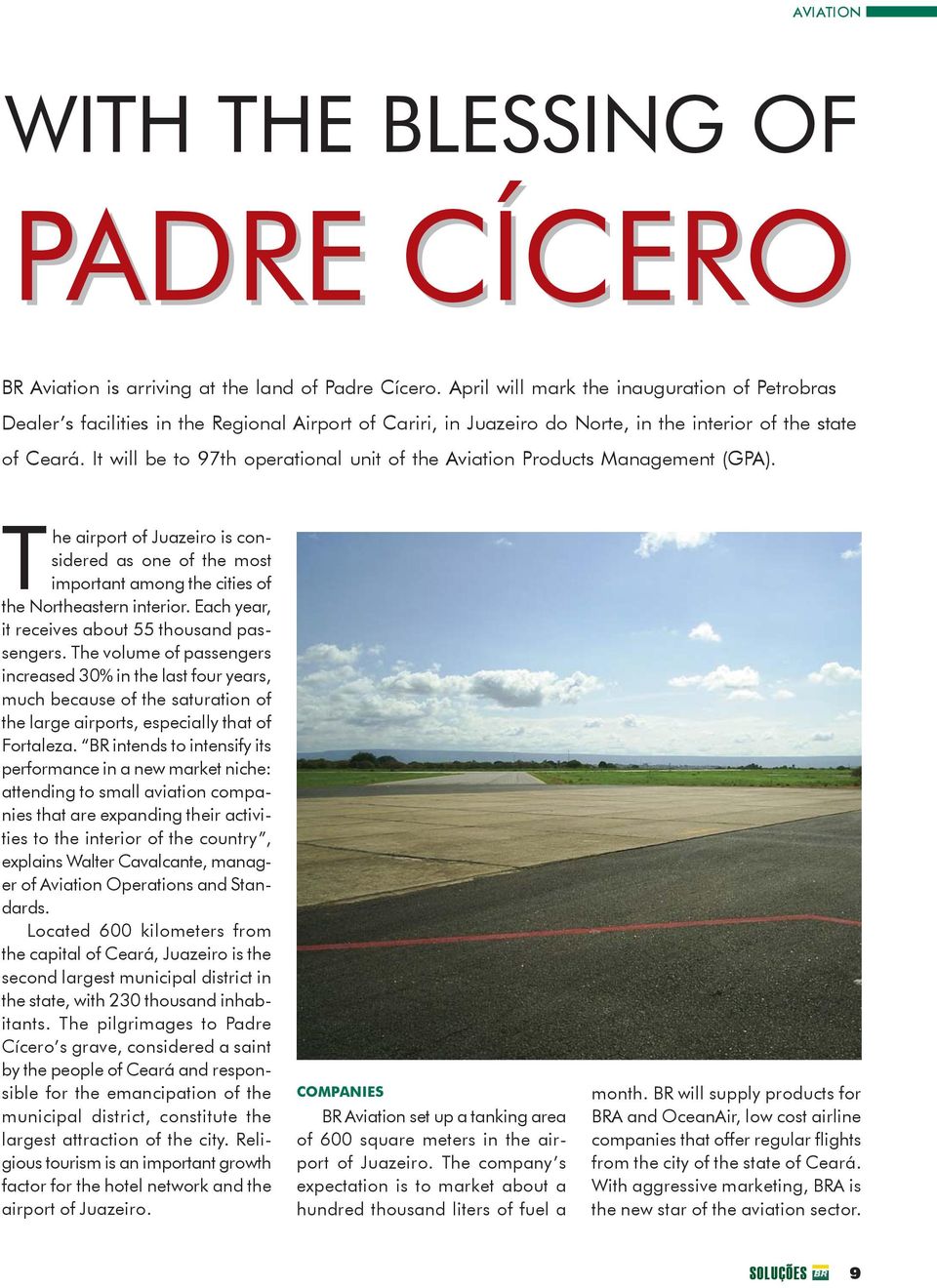 It will be to 97th operational unit of the Aviation Products Management (GPA). The airport of Juazeiro is considered as one of the most important among the cities of the Northeastern interior.