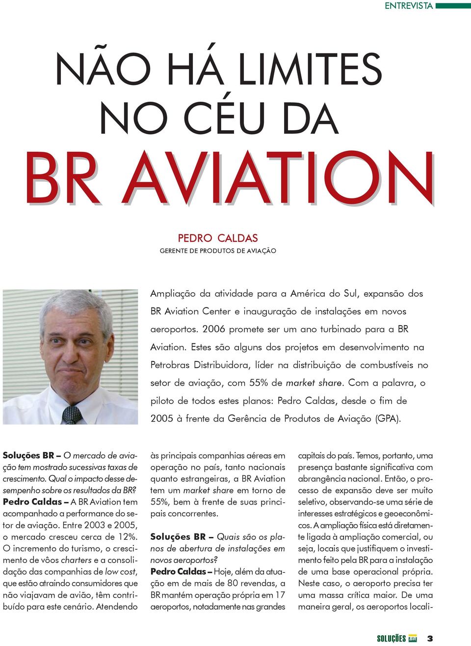 Estes são alguns dos projetos em desenvolvimento na Petrobras Distribuidora, líder na distribuição de combustíveis no setor de aviação, com 55% de market share.