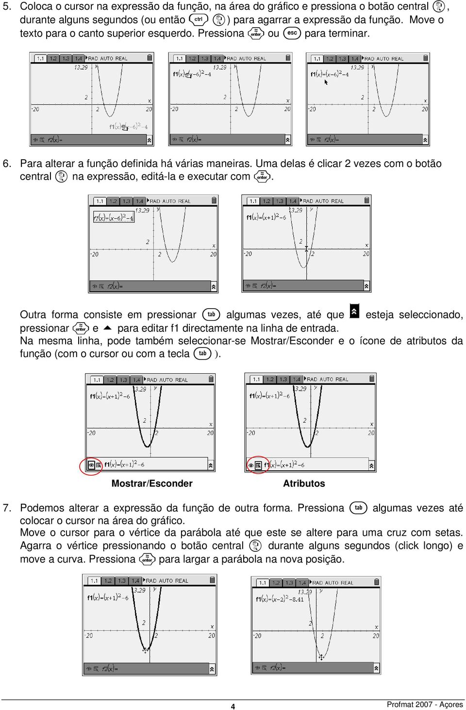 Uma delas é clicar 2 vezes com o botão central x na expressão, editá-la e executar com.