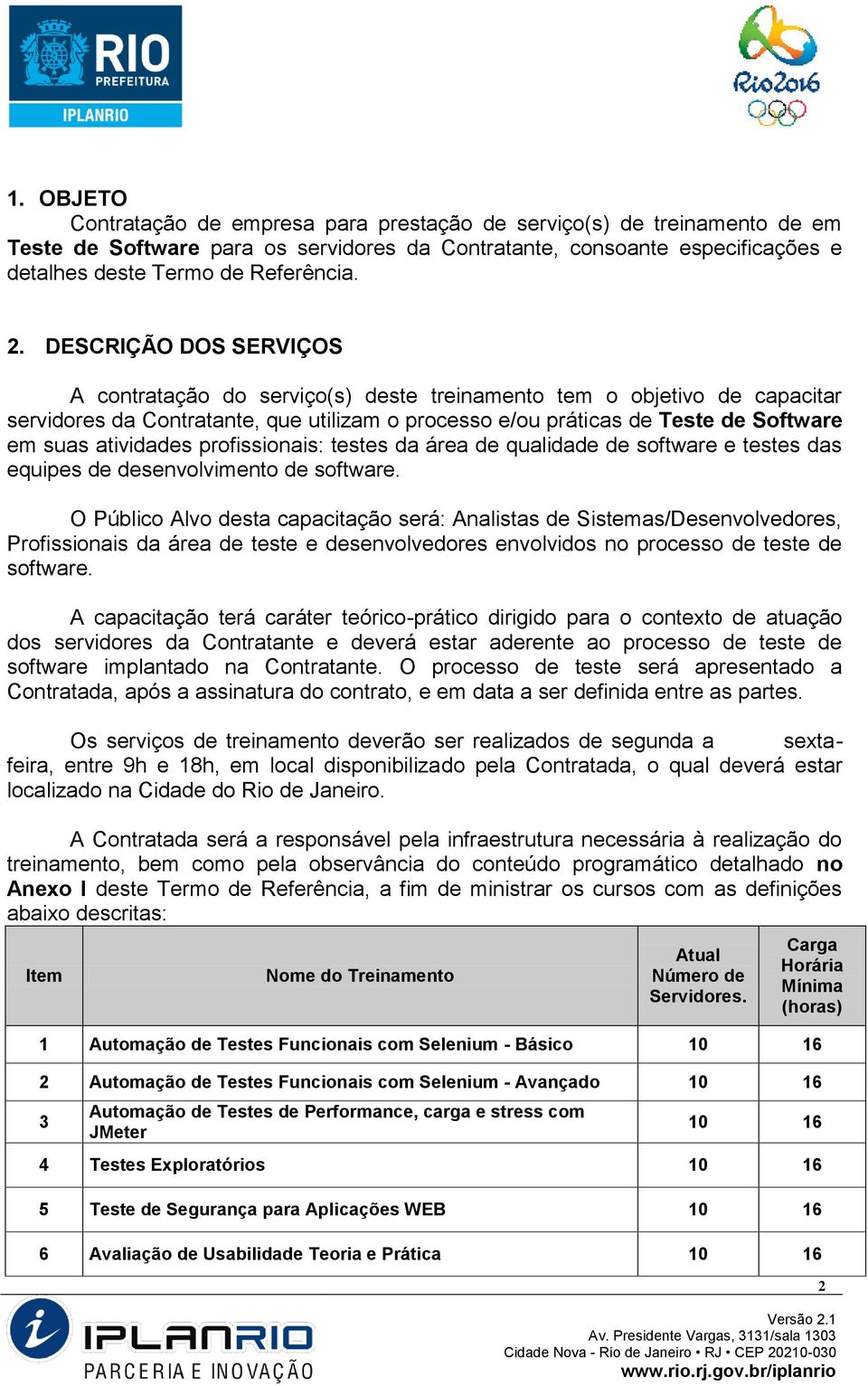 atividades profissionais: testes da área de qualidade de software e testes das equipes de desenvolvimento de software.