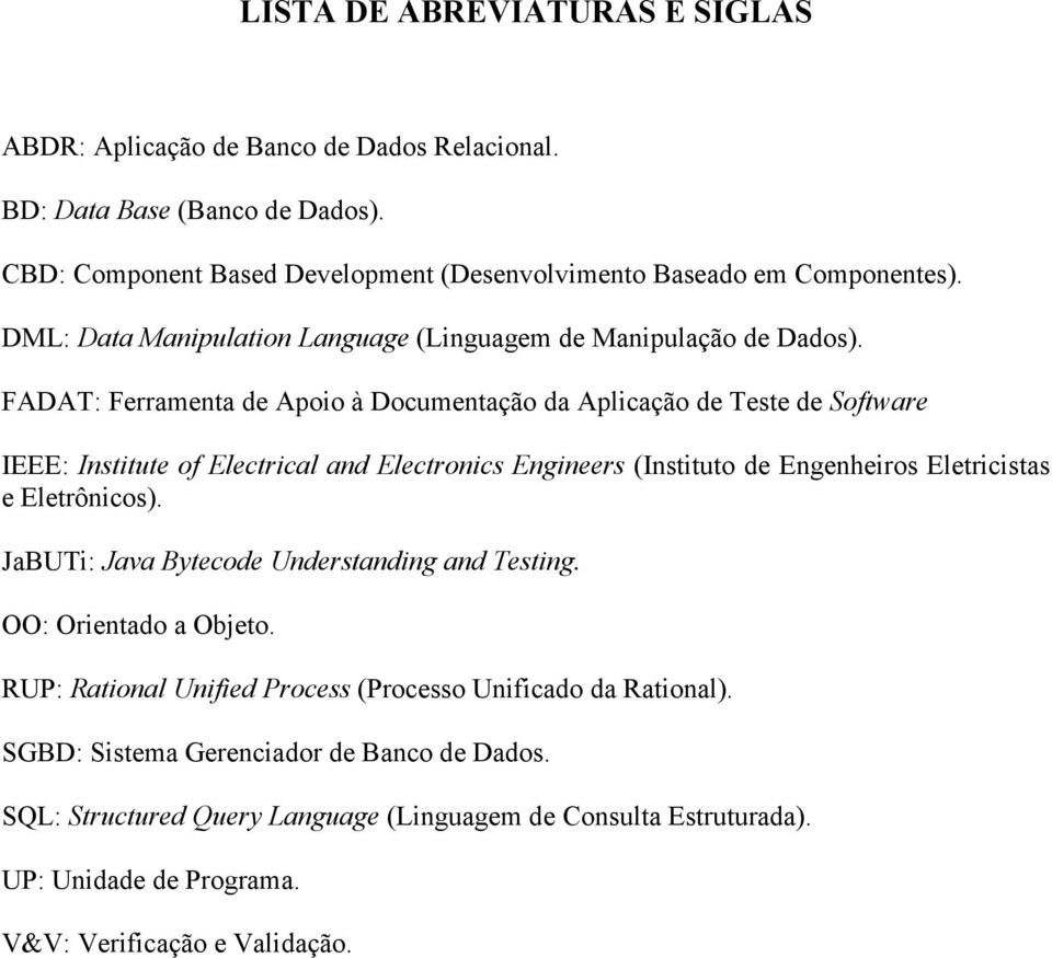 FADAT: Ferramenta de Apoio à Documentação da Aplicação de Teste de Software IEEE: Institute of Electrical and Electronics Engineers (Instituto de Engenheiros Eletricistas e Eletrônicos).