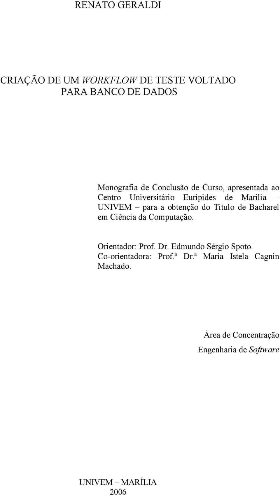 de Bacharel em Ciência da Computação. Orientador: Prof. Dr. Edmundo Sérgio Spoto.