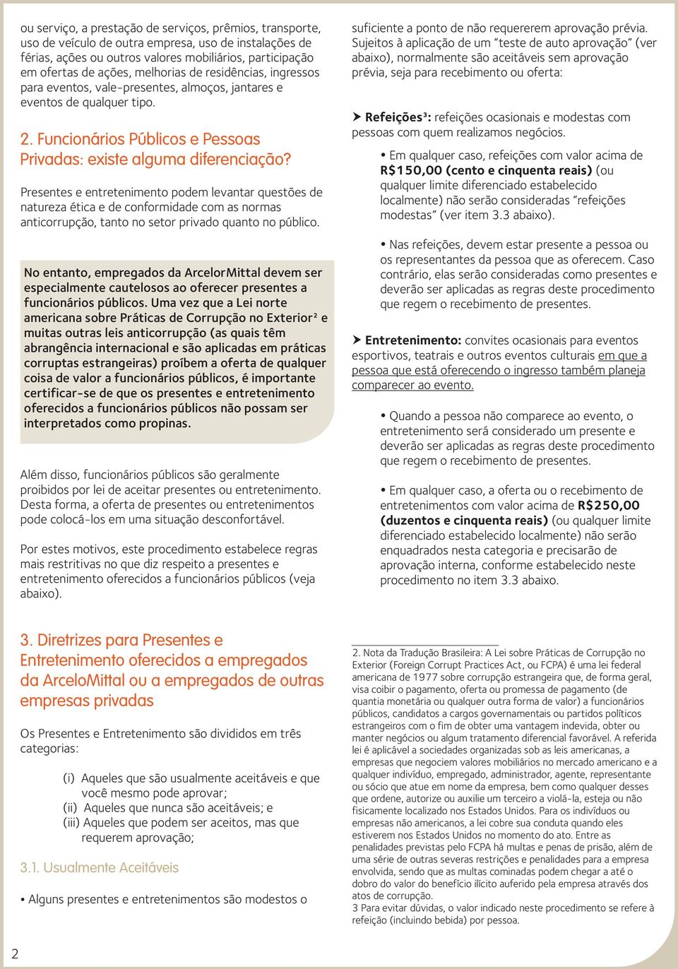 Presentes e entretenimento podem levantar questões de natureza ética e de conformidade com as normas anticorrupção, tanto no setor privado quanto no público.