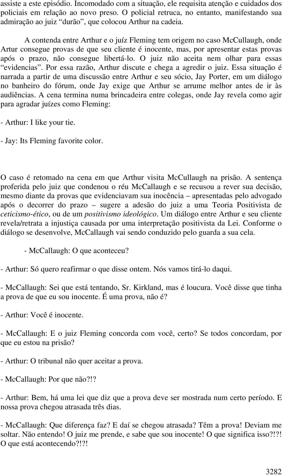 A contenda entre Arthur e o juíz Fleming tem origem no caso McCullaugh, onde Artur consegue provas de que seu cliente é inocente, mas, por apresentar estas provas após o prazo, não consegue