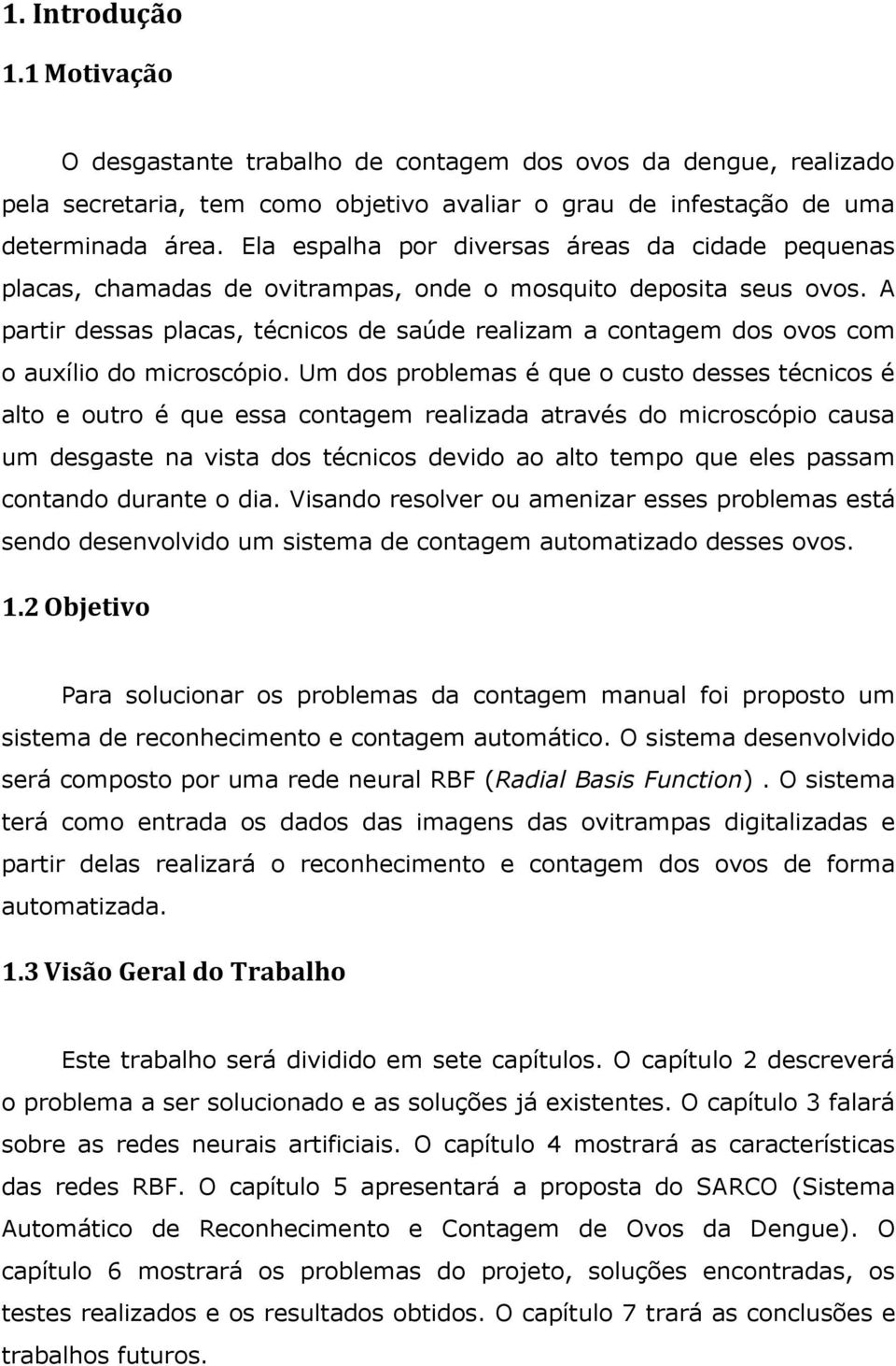 A partir dessas placas, técnicos de saúde realizam a contagem dos ovos com o auxílio do microscópio.