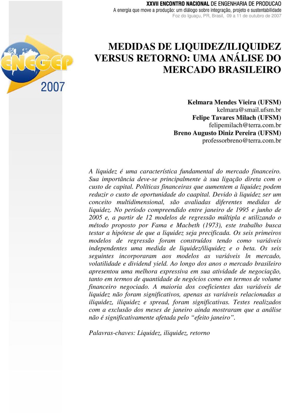 br Breno Augusto Diniz Pereira (UFSM) professorbreno@terra.com.br A liquidez é uma característica fundamental do mercado financeiro.