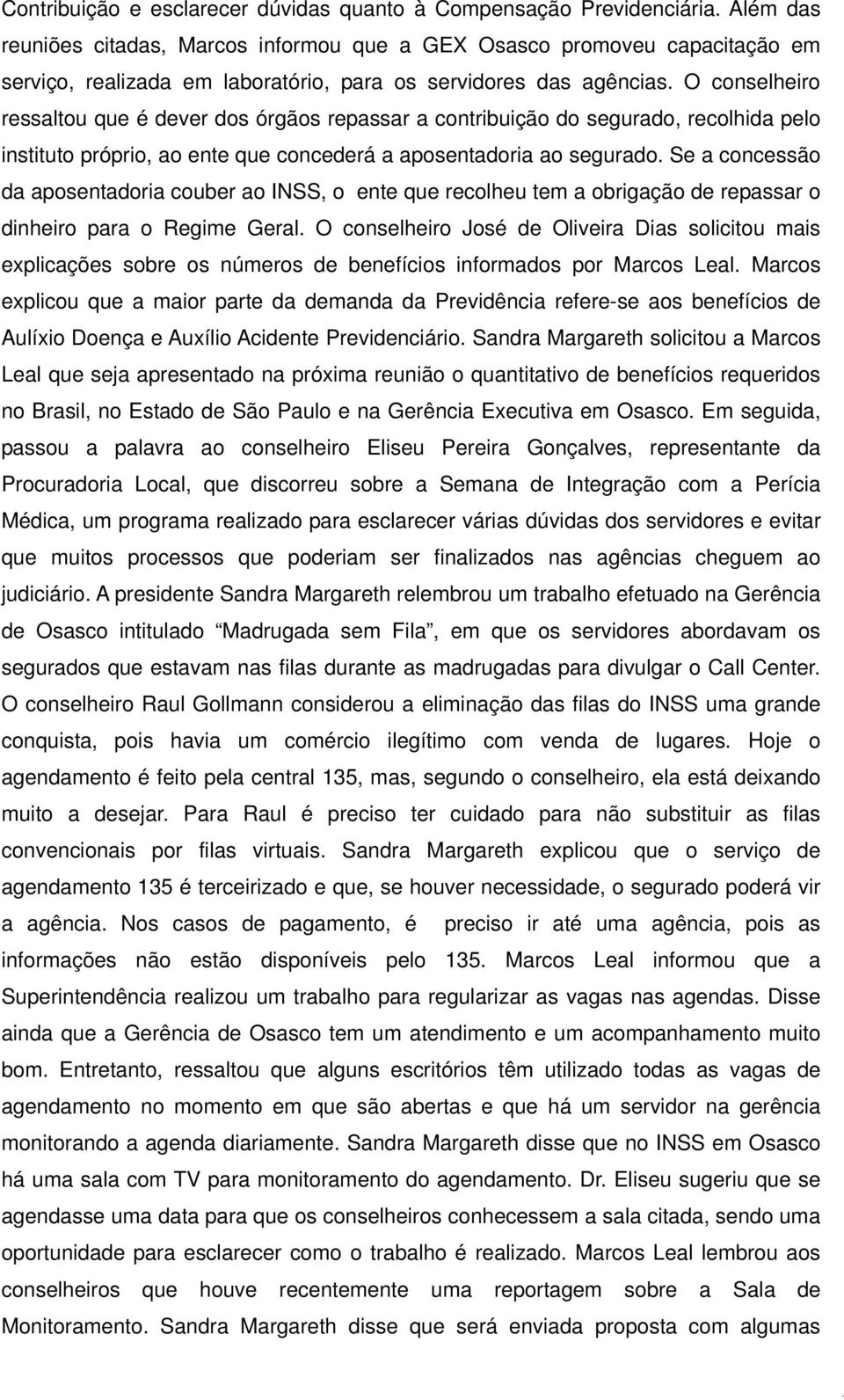 O conselheiro ressaltou que é dever dos órgãos repassar a contribuição do segurado, recolhida pelo instituto próprio, ao ente que concederá a aposentadoria ao segurado.