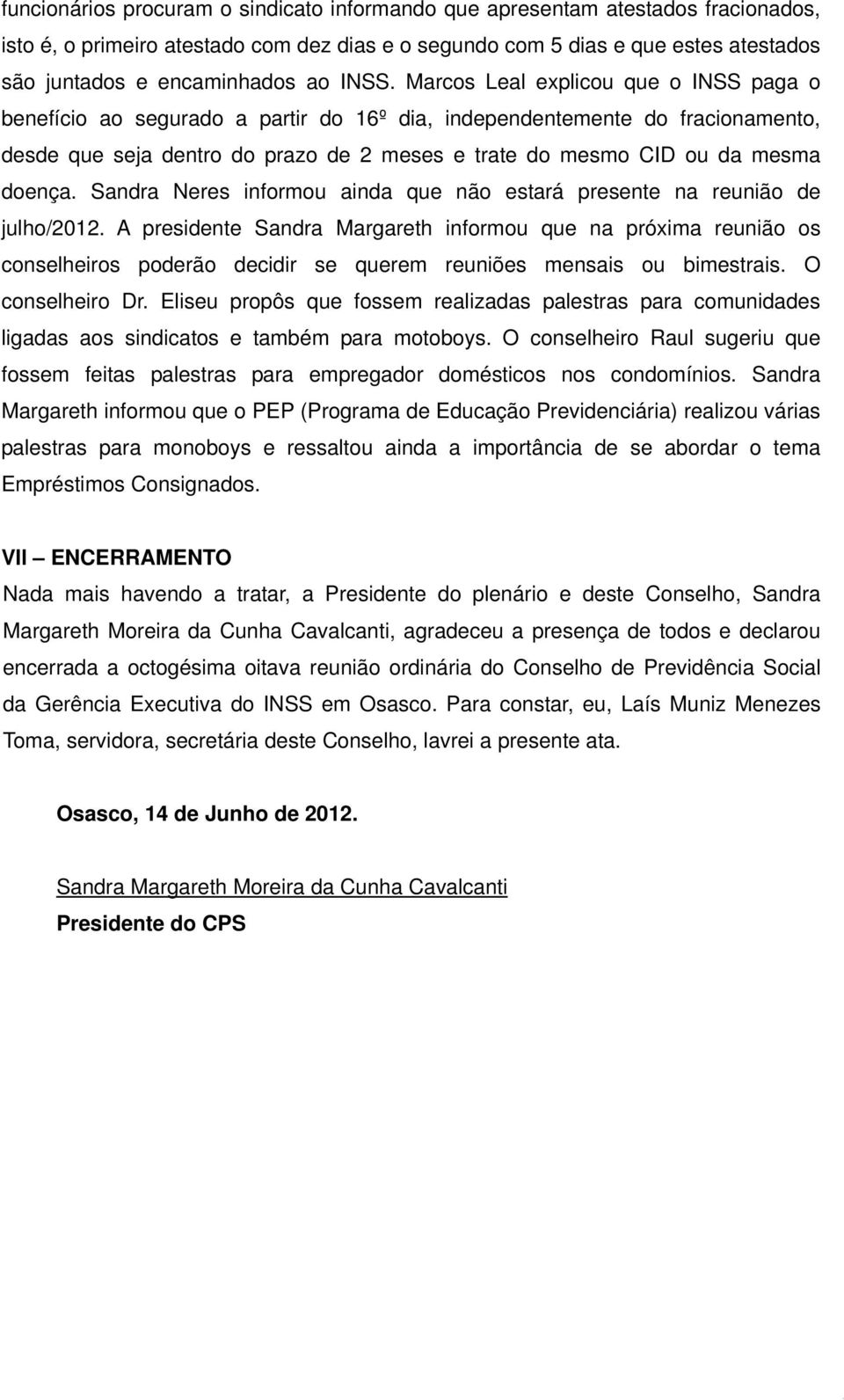 doença. Sandra Neres informou ainda que não estará presente na reunião de julho/2012.