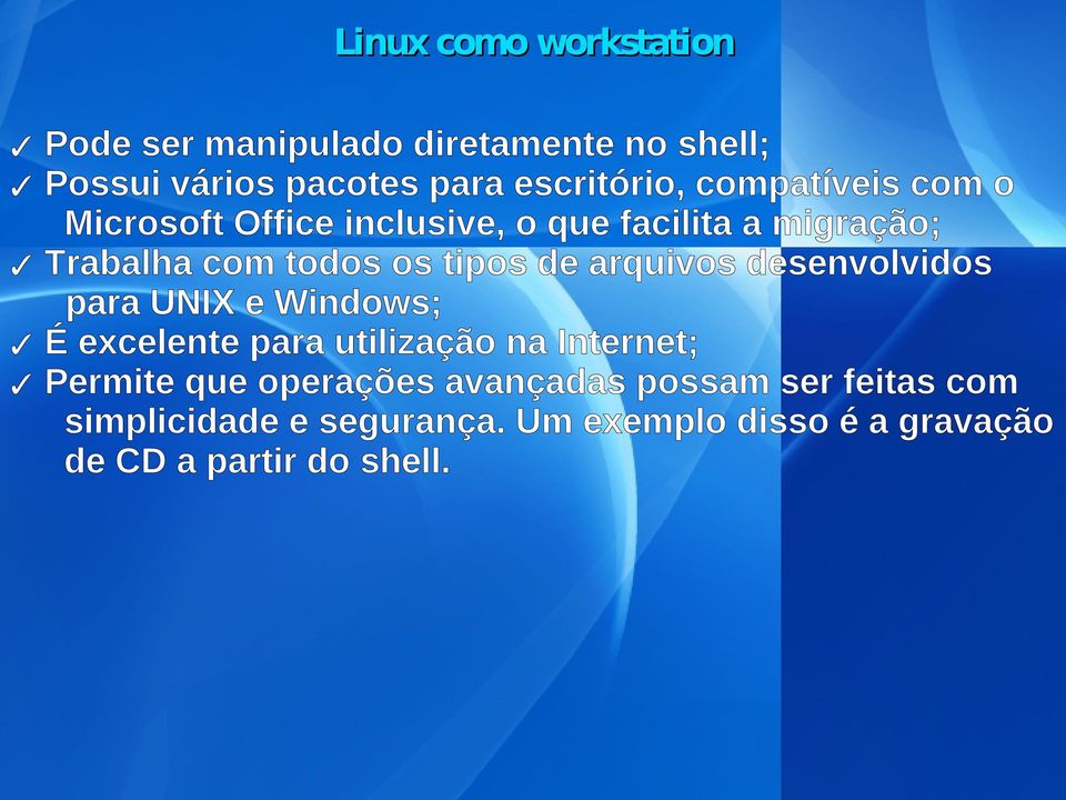 arquivos desenvolvidos para UNIX e Windows; É excelente para utilização na Internet; Permite que operações