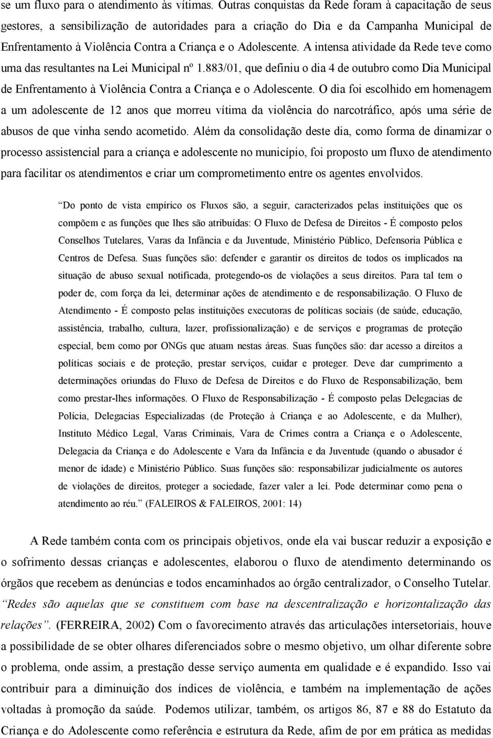 Adolescente. A intensa atividade da Rede teve como uma das resultantes na Lei Municipal nº 1.