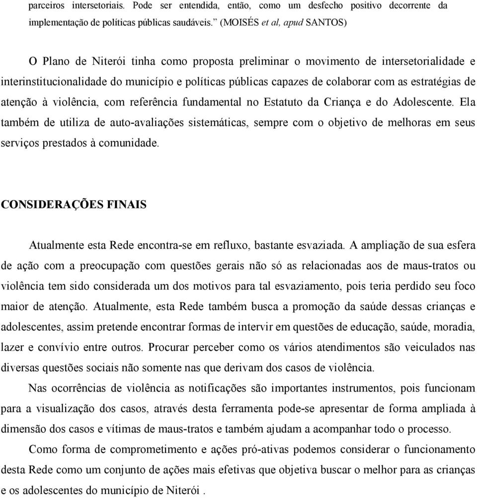 estratégias de atenção à violência, com referência fundamental no Estatuto da Criança e do Adolescente.