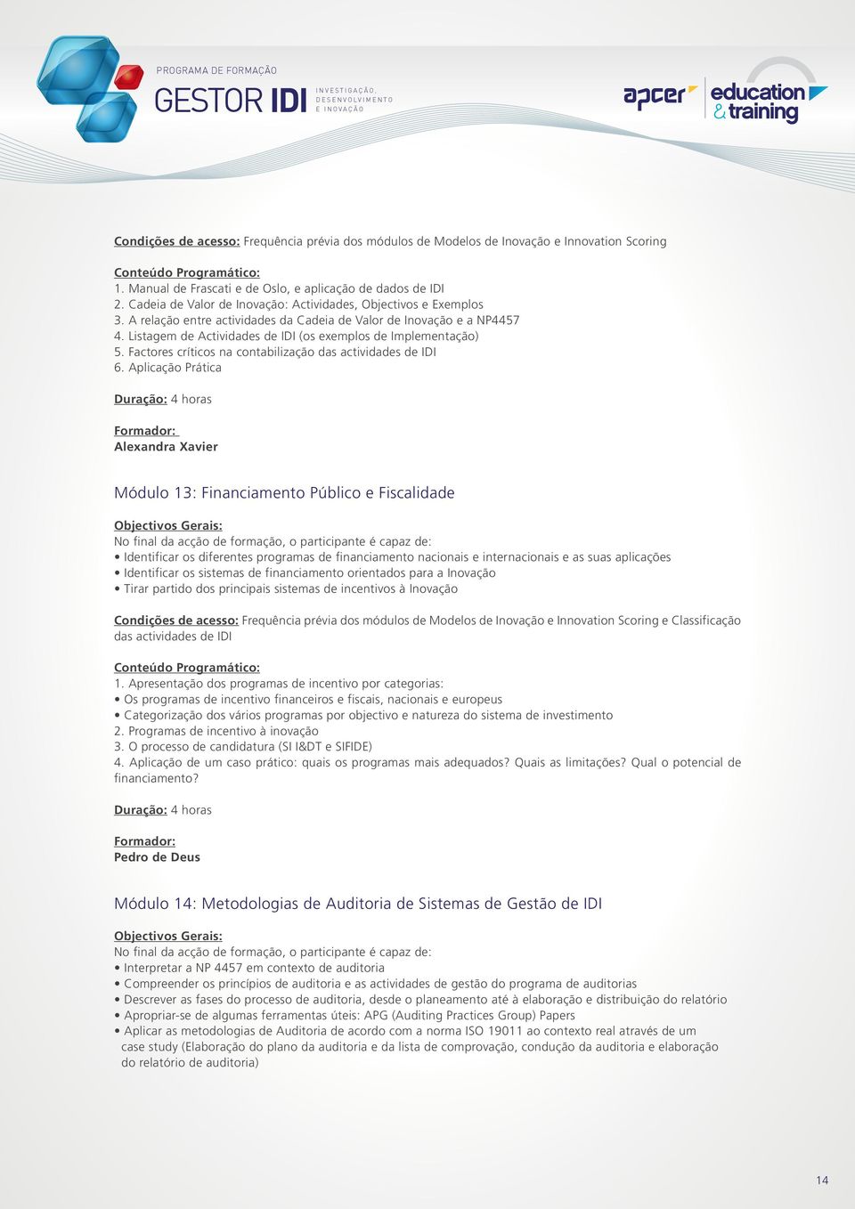 Listagem de Actividades de IDI (os exemplos de Implementação) 5. Factores críticos na contabilização das actividades de IDI 6.