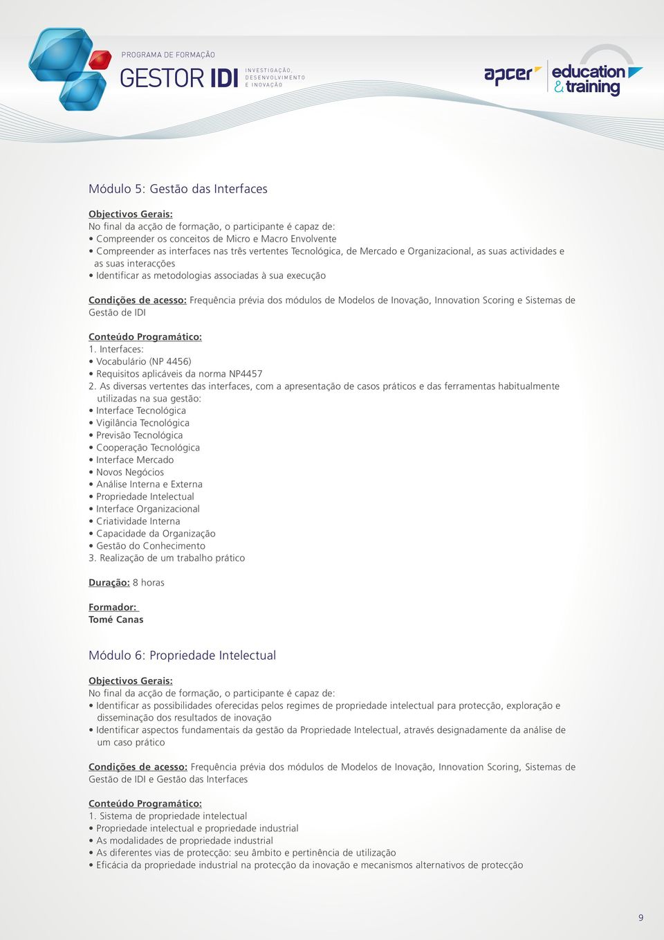 Interfaces: Vocabulário (NP 4456) Requisitos aplicáveis da norma NP4457 2.