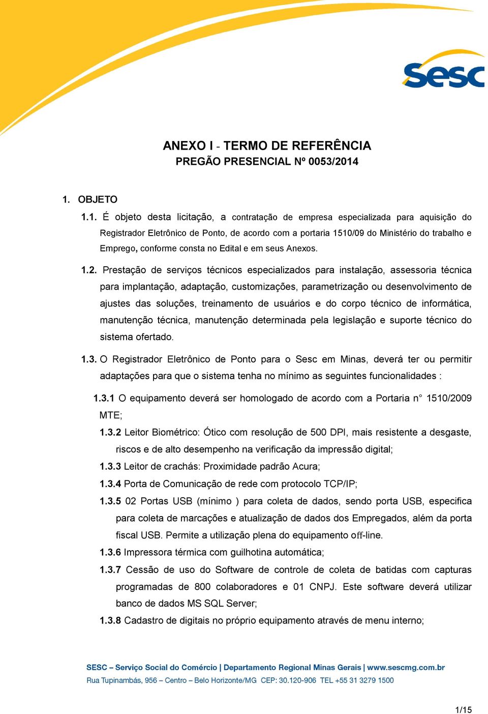 Emprego, conforme consta no Edital e em seus Anexos. 1.2.