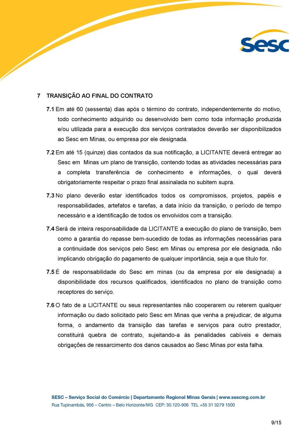 serviços contratados deverão ser disponibilizados ao Sesc em Minas, ou empresa por ele designada. 7.