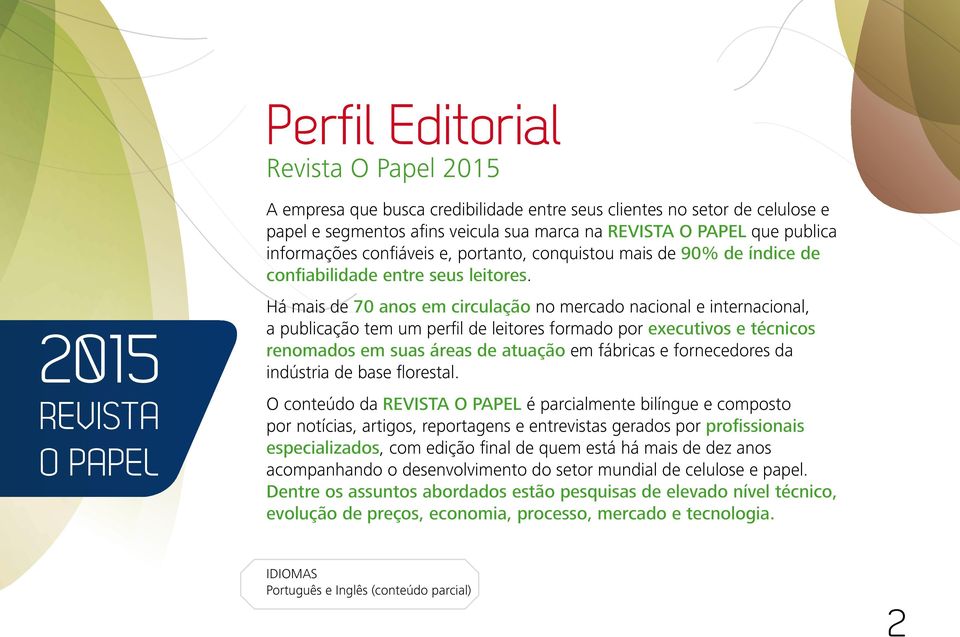 Há mais de 70 anos em circulação no mercado nacional e internacional, a publicação tem um perfil de leitores formado por executivos e técnicos renomados em suas áreas de atuação em fábricas e