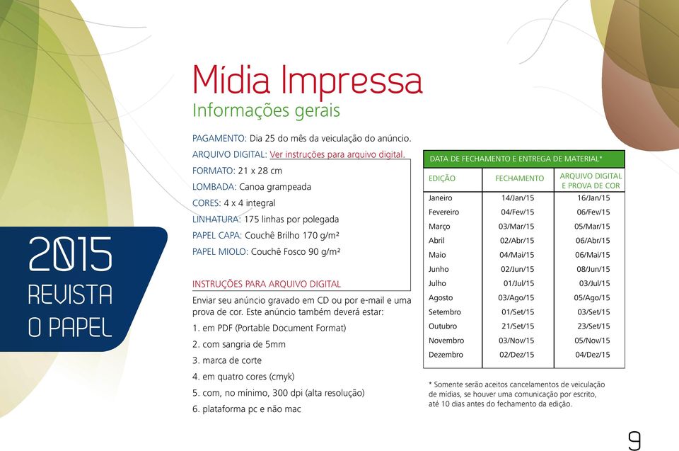 digital Enviar seu anúncio gravado em CD ou por e-mail e uma prova de cor. Este anúncio também deverá estar: 1. em PDF (Portable Document Format) 2. com sangria de 5mm 3. marca de corte 4.