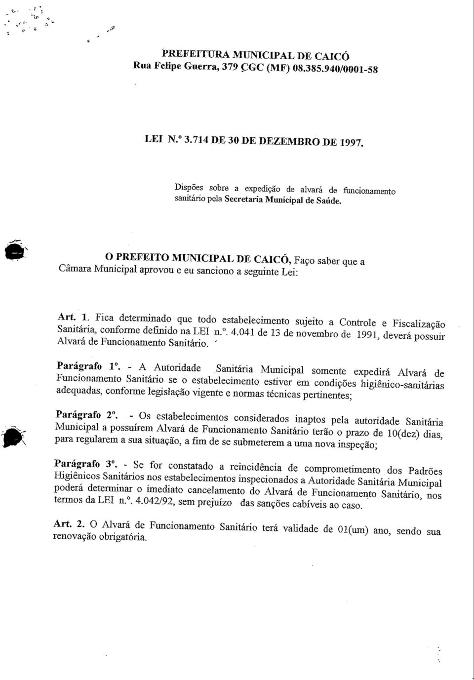 O PREFEITO MUNICIPAL DE CAICÓ, Faço saber que a Câmara Municipal aprovou e eu sanciono a seguinte Lei: Art. 1.