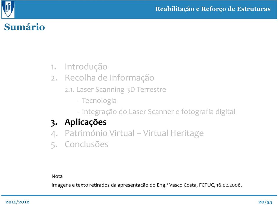 Laser Scanning 3D Terrestre - Tecnologia - Integração do Laser Scanner e