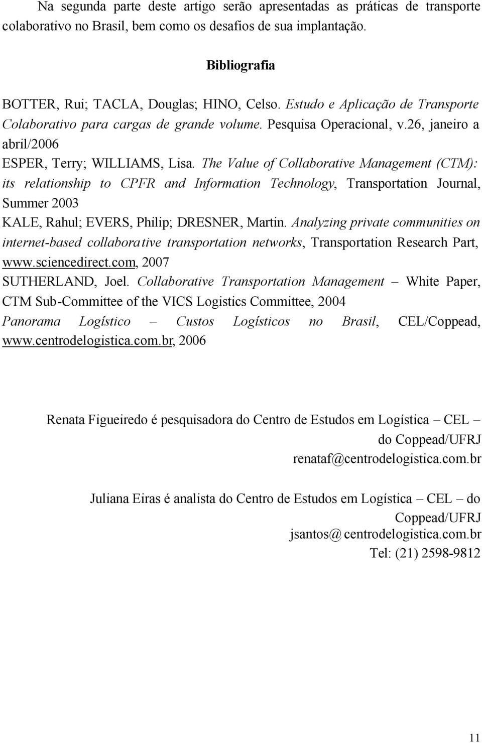 The Value of Collaborative Management (CTM): its relationship to CPFR and Information Technology, Transportation Journal, Summer 2003 KALE, Rahul; EVERS, Philip; DRESNER, Martin.