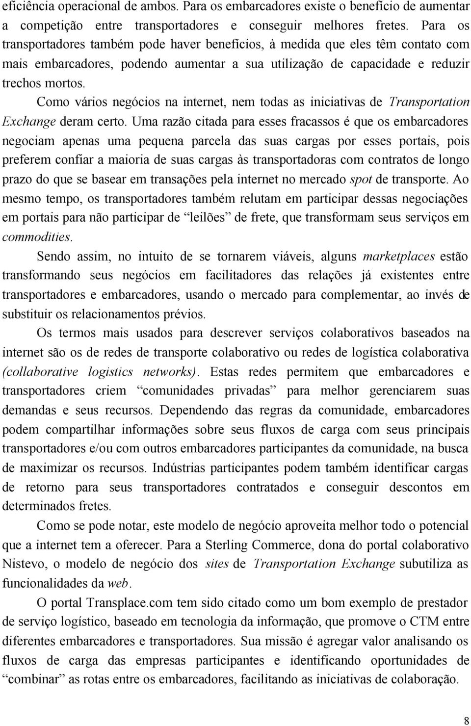 Como vários negócios na internet, nem todas as iniciativas de Transportation Exchange deram certo.