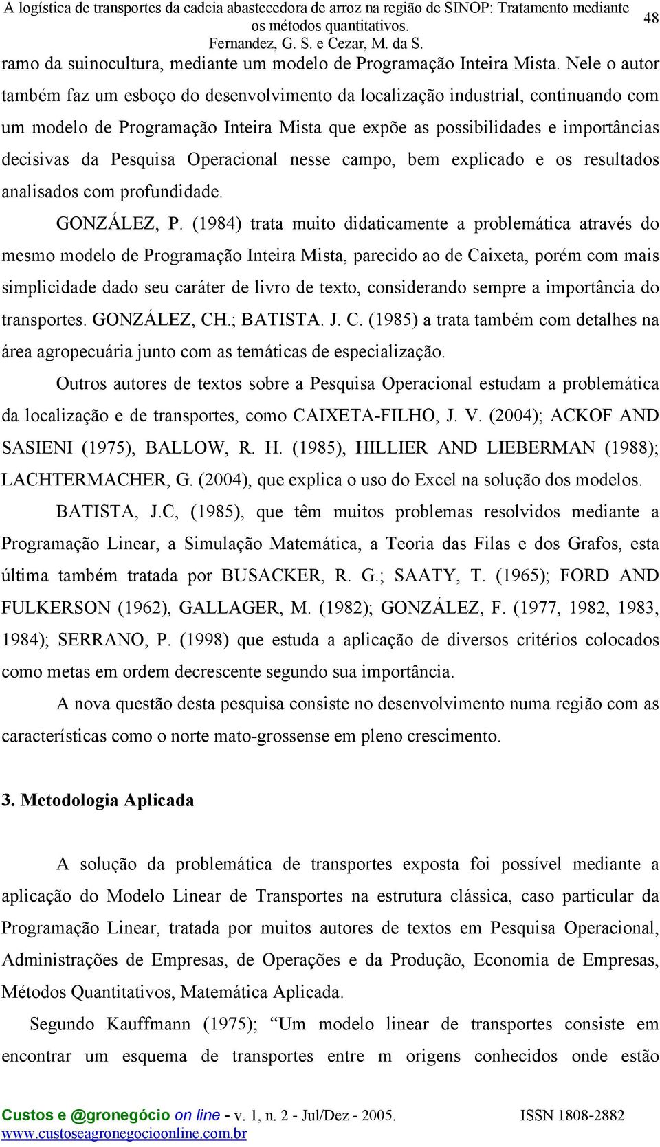 Operacional nesse campo, bem explicado e os resultados analisados com profundidade. GONZÁLEZ, P.