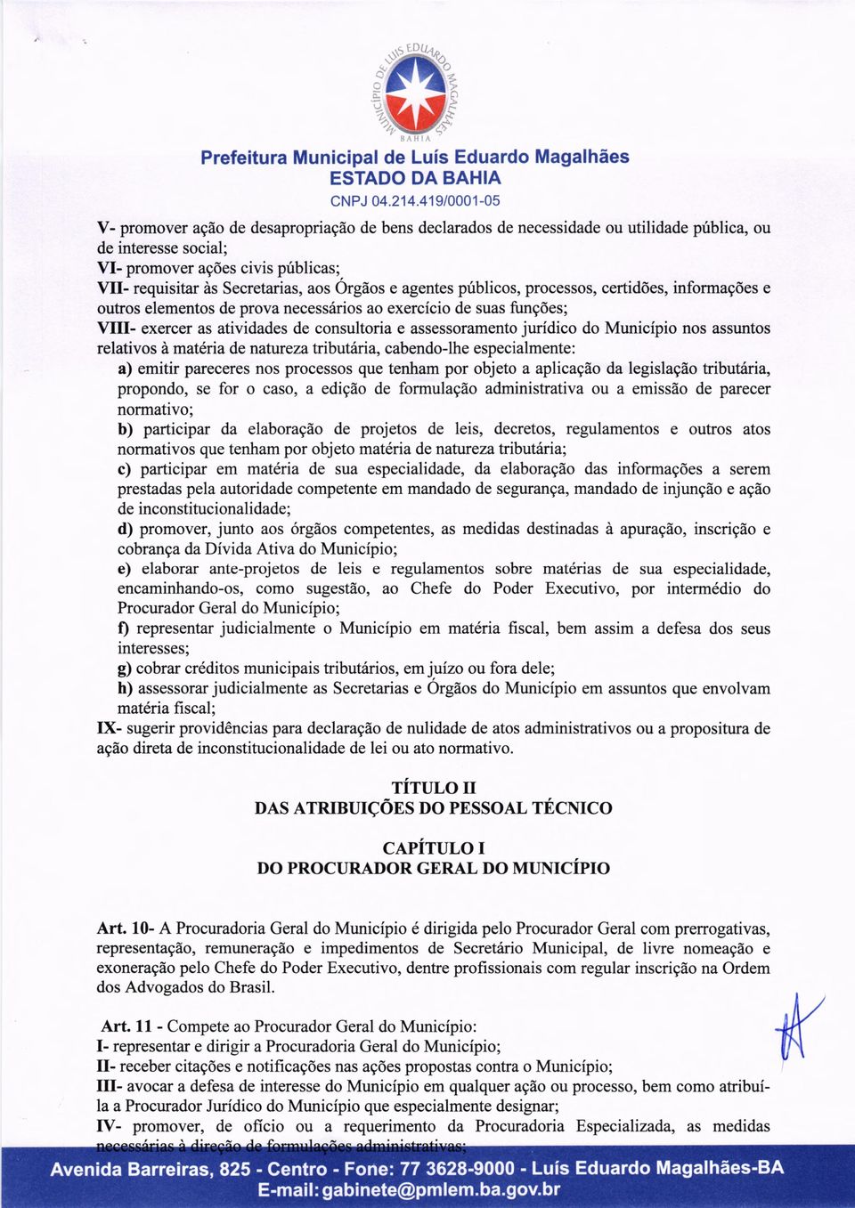 gãos ór e agentes públicos, processos, certidões, informações e outros elementos de prova necessários ao exercício de suas funções; VIII- exercer as atividades de consultoria e assessoramento