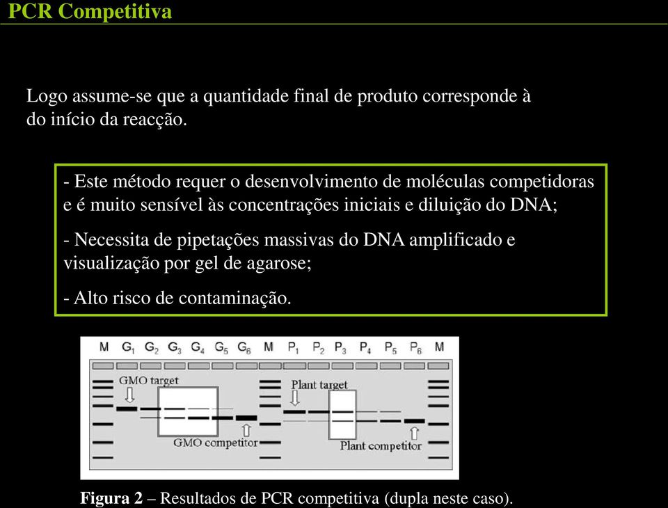 iniciais e diluição do DNA; - Necessita de pipetações massivas do DNA amplificado e visualização por