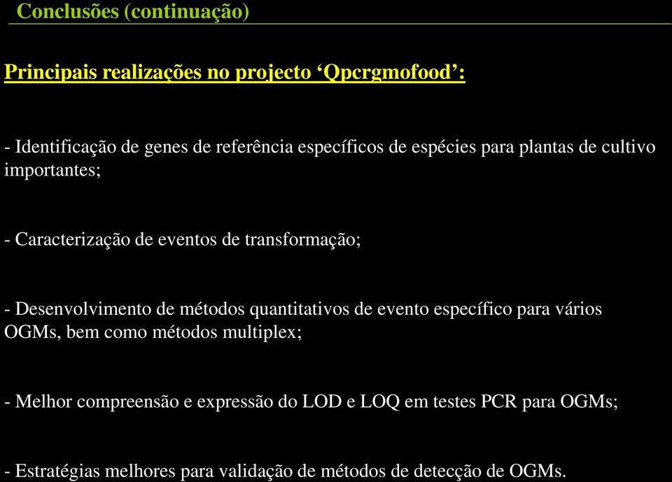 Desenvolvimento de métodos quantitativos de evento específico para vários OGMs, bem como métodos multiplex; - Melhor