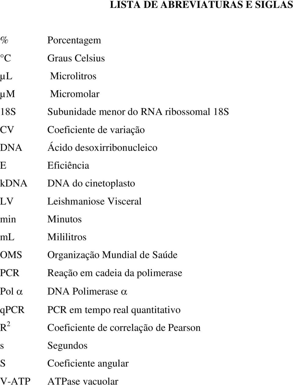 Leishmaniose Visceral min Minutos ml Mililitros OMS Organização Mundial de Saúde PCR Reação em cadeia da polimerase Pol DNA