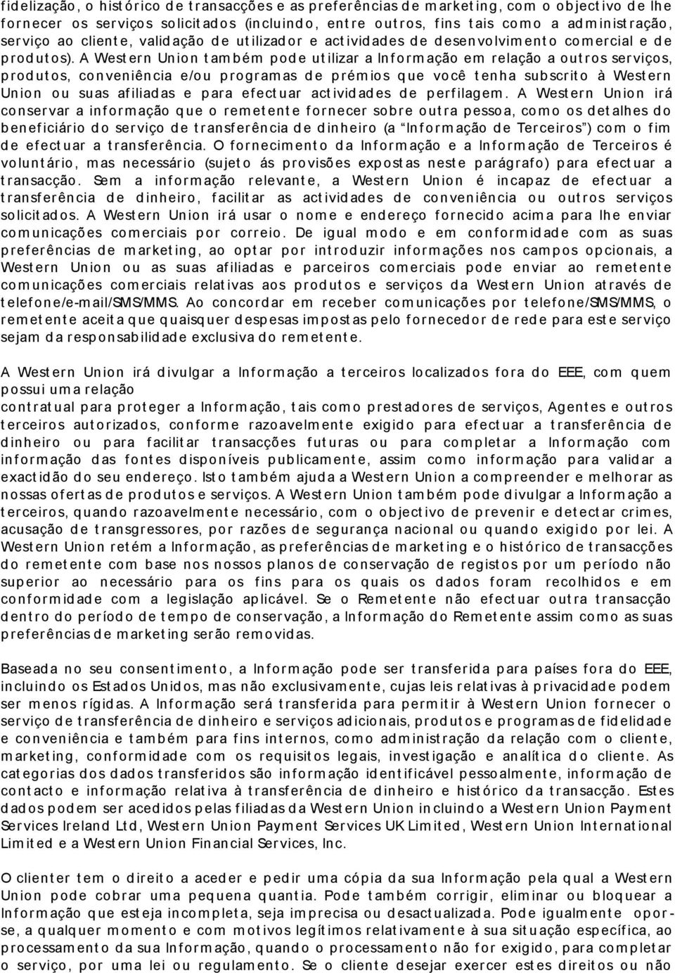 A West er n Un io n t am b ém p od e ut ilizar a In f o rm ação em relação a out r os ser viços, p rod ut os, co n ven iên cia e/o u p ro gr am as d e p rém io s q ue vo cê t en ha sub scr it o à