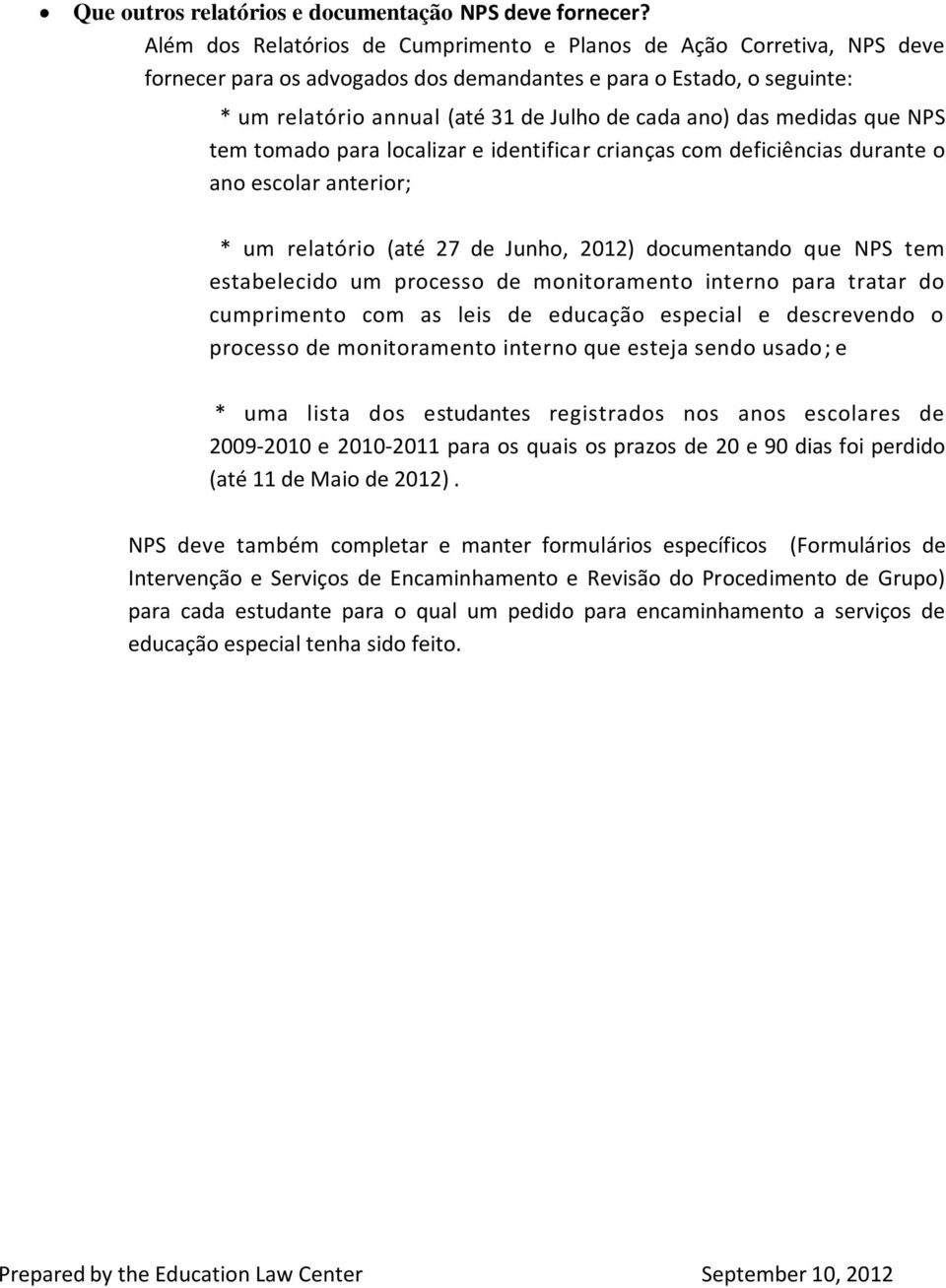 medidas que NPS tem tomado para localizar e identificar crianças com deficiências durante o ano escolar anterior; * um relatório (até 27 de Junho, 2012) documentando que NPS tem estabelecido um